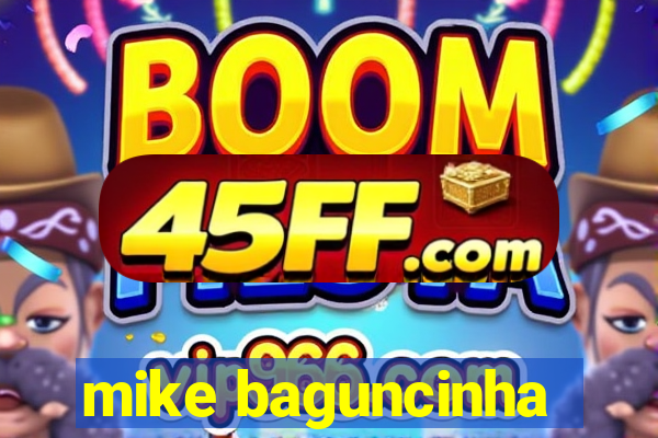 mike baguncinha